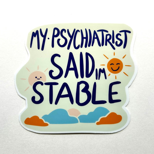 My Psychiatrist Said I’m Stable - Weird Meme Sticker - Ideal for Laptops, Journals, and Unique Gift for Sticker Enthusiasts