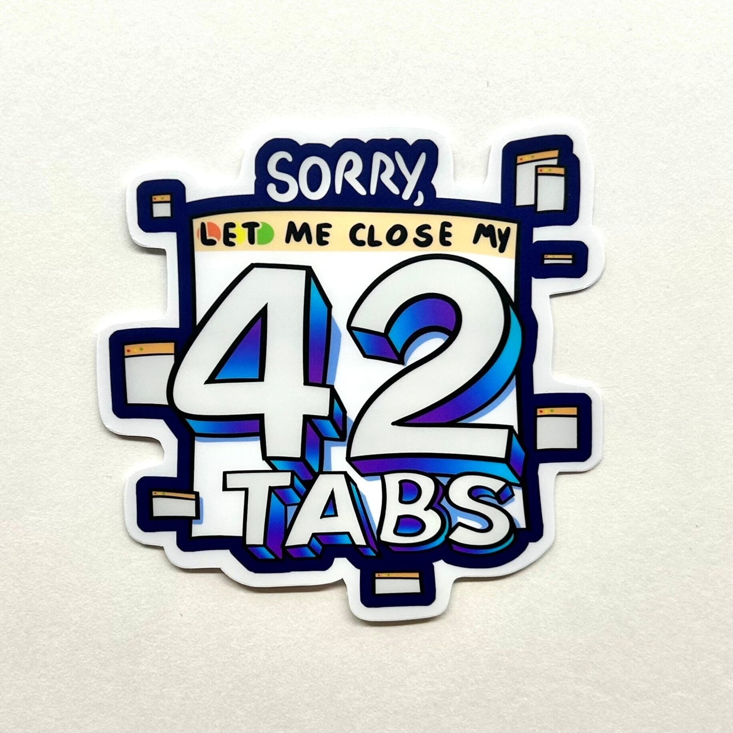 Let Me Close My 42 Tabs Funny Sticker - Perfect for Laptop Decor, Meme Enthusiasts, and Sticker Collectors