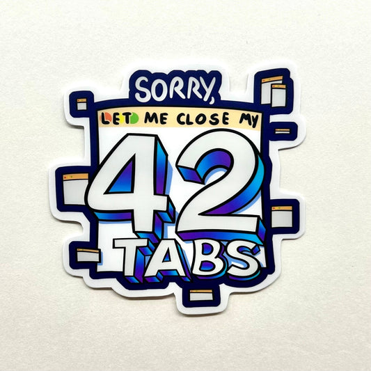 Let Me Close My 42 Tabs Funny Sticker - Perfect for Laptop Decor, Meme Enthusiasts, and Sticker Collectors